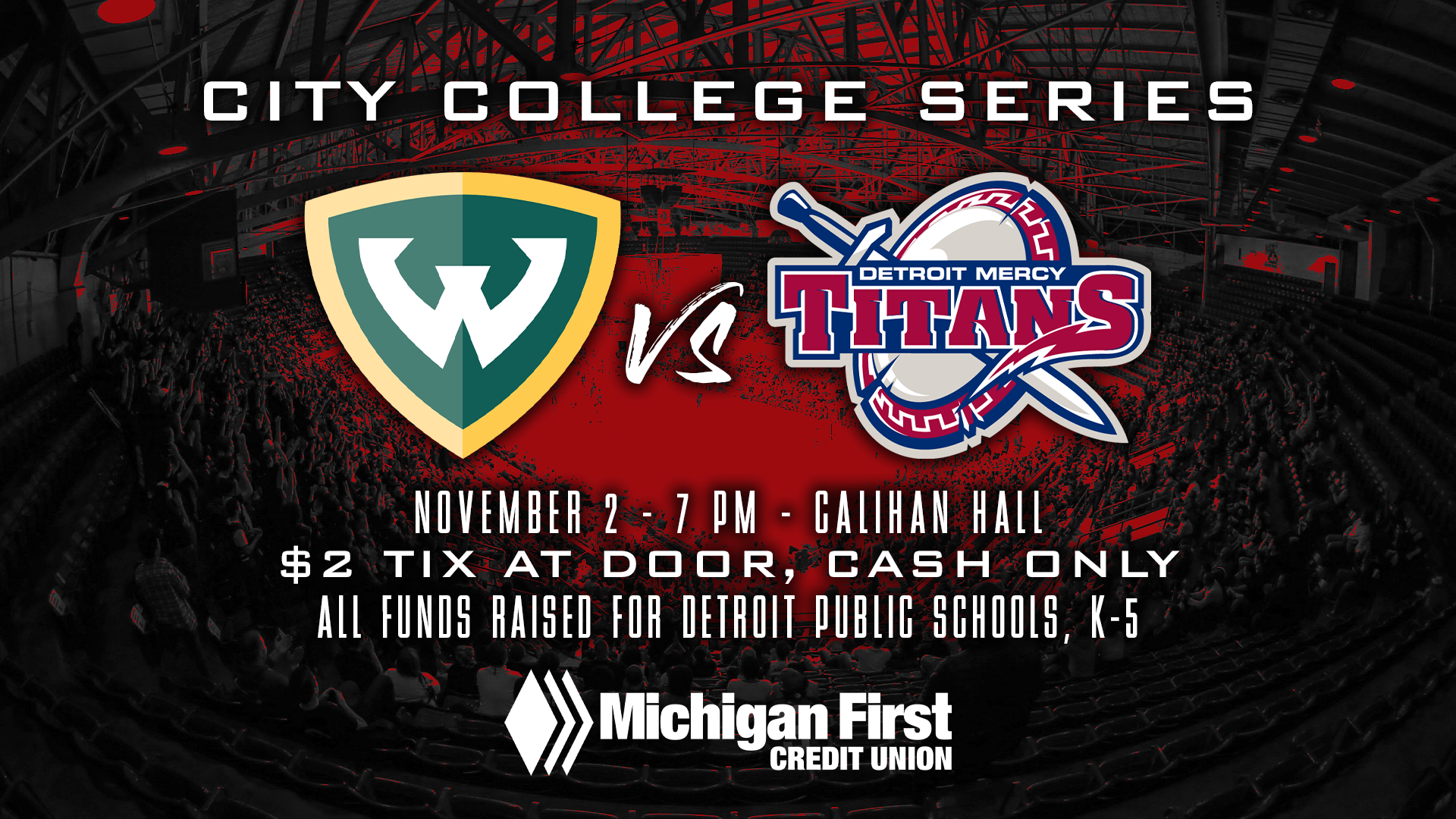 A graphic featuring logos for Wayne State, ɫۺϾþ Mercy Titans and Michigan First Credit Union for the City College Series. Additional text reads November 2, 7 p.m., Calihan Hall, $2 tix at door, cash only, all funds raised for ɫۺϾþ Public Schools, K-5.